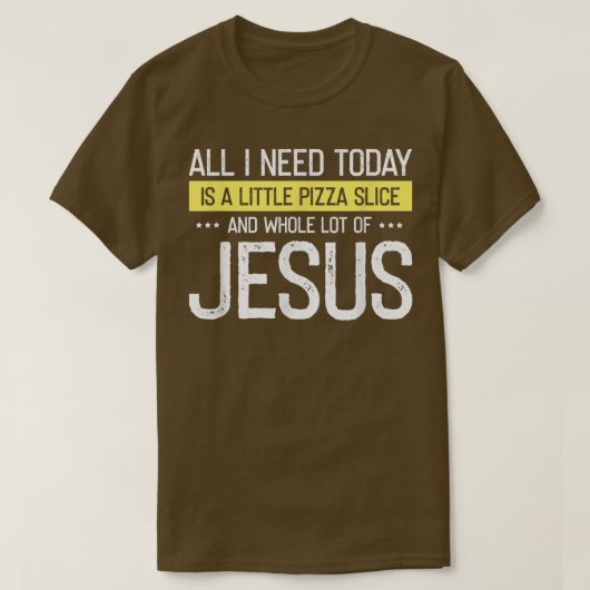 Pizza And Jesus Is All I Need, Christ Jesus God Ch T-shirt (Design voorkant)