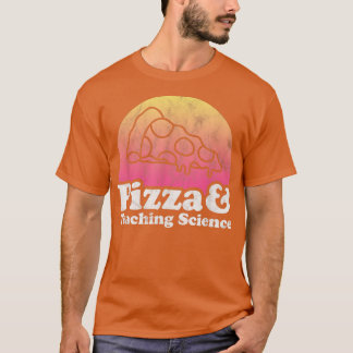 Pizza and Teaching Science or Science Teacher  T-shirt