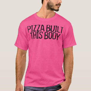 Pizza bouwde dit lichaam Funny Sarcastic Novelty Q T-shirt
