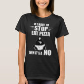 Pizza Cat Als ik moet stoppen Pizza Slice T-shirt (Voorkant)