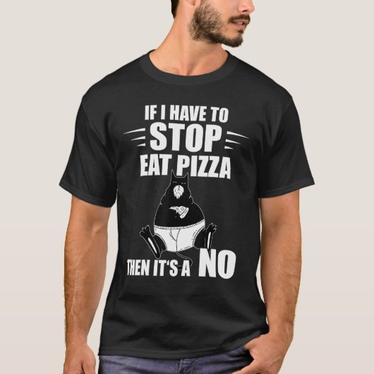 Pizza Cat If I Have To Stop Pizza  Pizza Slice T-shirt (Voorkant)