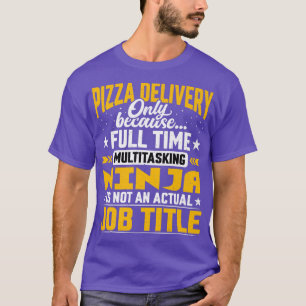 Pizza Delivery job Title Funny Pizza Delivery Guy T-shirt