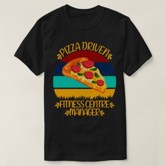 Pizza Driven Fitness Center Manager Funny Pizza Qu T-shirt (Design voorkant)