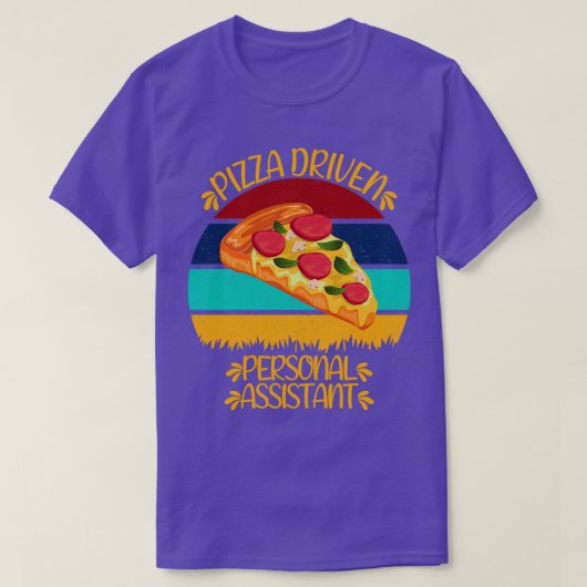 Pizza Driven Personal Assistant Funny Pizza Quotes T-shirt (Design voorkant)