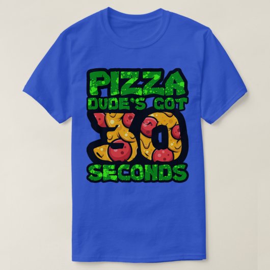 Pizza Dudes kreeg 30 Seconden TShirt 1 (Design voorkant)
