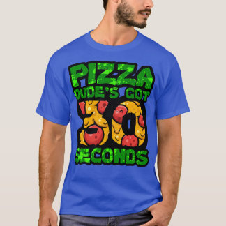 Pizza Dudes kreeg 30 Seconden TShirt 1