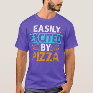 Pizza Easily Ecitate Fast Food Snack Lovers T-shirt