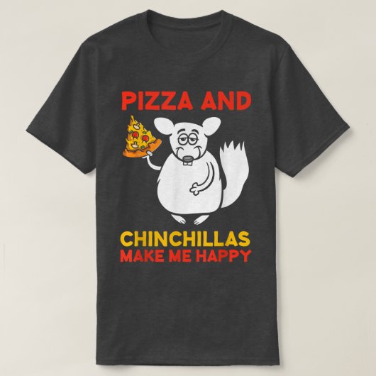 Pizza en Chinchillas Make HappyChinchilla Lover53 T-shirt (Design voorkant)