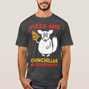 Pizza en Chinchillas Make HappyChinchilla Lover53 T-shirt