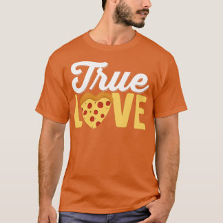 Pizza Food Lover True Love Pizza T-shirt