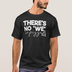 Pizza Foodie Er is geen We Pizza Quote Gezegden T-shirt