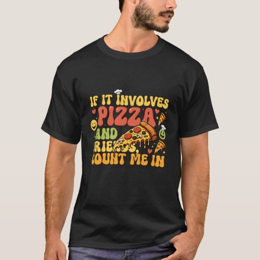 Pizza Friends Funny T-Shirt - If It Involves Pizza (Voorkant)