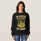 Pizza Hawaii We Crust Hawaii Lover Pizza Maker Trui (Voorkant volledig)