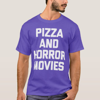 Pizza Horror Movies funny saying cool Horror Movie T-shirt