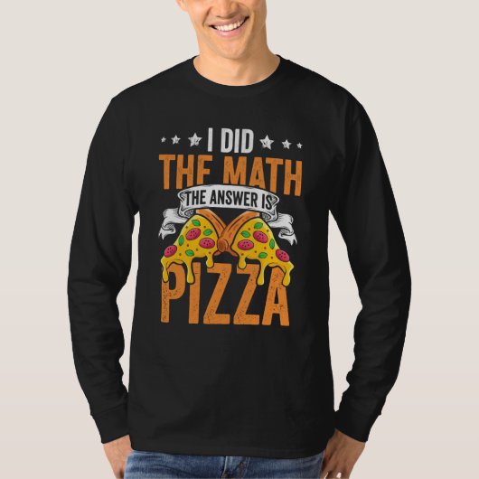 Pizza  I Did The Math The Answer Is Pizza Humor  1 T-shirt (Voorkant)