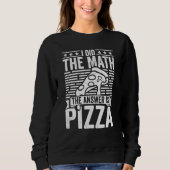 Pizza  I Did The Math The Answer Is Pizza Humor Trui (Voorkant)