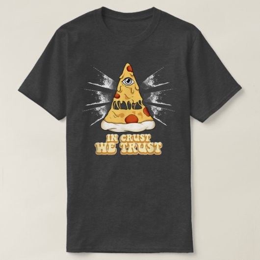 Pizza in Crust We Trust767 T-shirt (Design voorkant)
