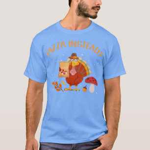 Pizza in plaats daarvan grappige Thanksgiving Turk T-shirt
