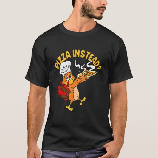 Pizza in plaats van Thanksgiving Pizza Turkey Day T-shirt (Voorkant)