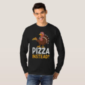 Pizza Instead Turkey Thanks Giving  Thanksgiving T-shirt (Voorkant volledig)