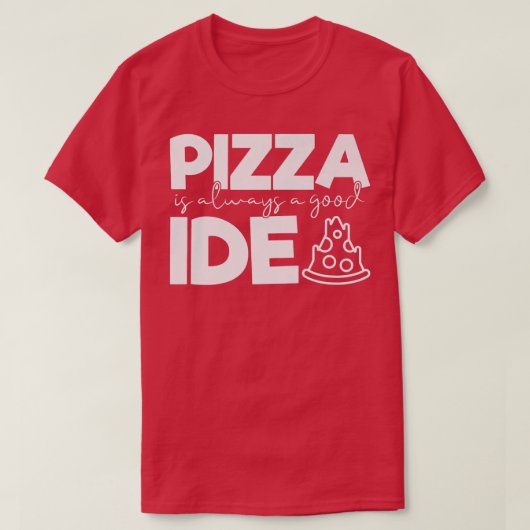 Pizza is altijd een goed idee Funny Foodie T-shirt (Design voorkant)