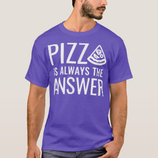 Pizza is altijd het antwoord 837 t-shirt