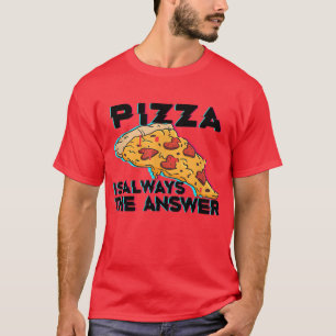 Pizza Is Altijd Het Antwoord Foodie Eten Liefhebbe T-shirt
