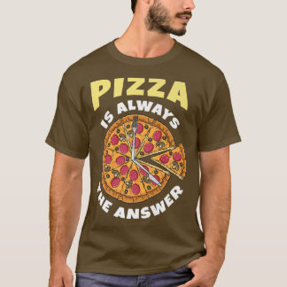 Pizza is altijd het antwoord grappige Pizza Lover. T-shirt