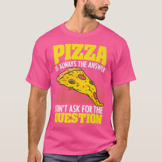 Pizza is altijd het antwoord grappige Pizzaoloog H T-shirt