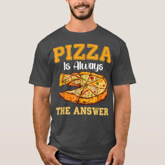 Pizza is altijd het antwoord op snelle Pizzas 1708 T-shirt