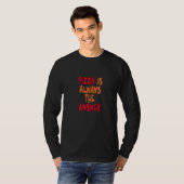 Pizza is altijd het antwoord t-shirt (Voorkant volledig)