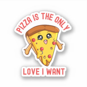 Pizza is de enige liefde die ik wil - grappige foo sticker
