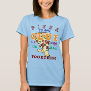 Pizza is de lijm die ons allemaal bij elkaar houdt t-shirt