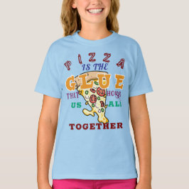 Pizza is de lijm die ons allemaal bij elkaar houdt t-shirt