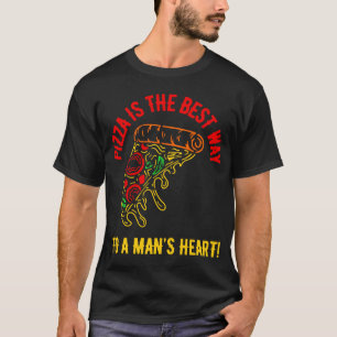 Pizza is de weg naar het hart van een man! t-shirt