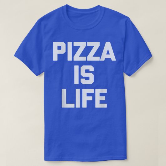 Pizza is Lifefunny Gezegde Sarcastic Novelty Pizza T-shirt (Design voorkant)