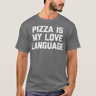 Pizza is mijn liefdestaal Funny Gezegde Sarcastic T-shirt
