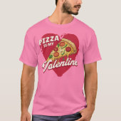 Pizza is mijn Valentijn, een heerlijke Valentijn T-shirt (Voorkant)