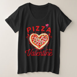 Pizza is mijn Valentijn grappige Valentijnsdag Grote Maat T-shirt