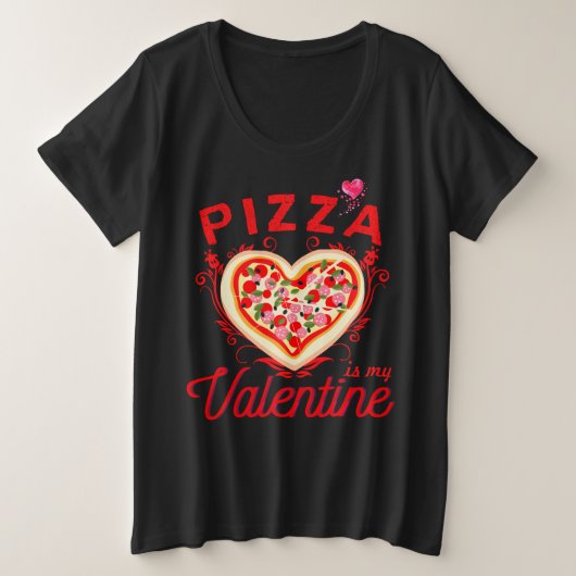 Pizza is mijn Valentijn grappige Valentijnsdag Grote Maat T-shirt (Design voorkant)