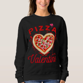Pizza is mijn Valentijn grappige Valentijnsdag Trui