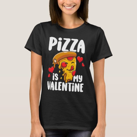 Pizza is my Valentine  1 T-shirt (Voorkant)