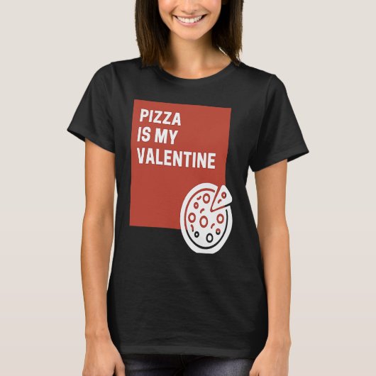 Pizza Is My Valentine T-shirt (Voorkant)