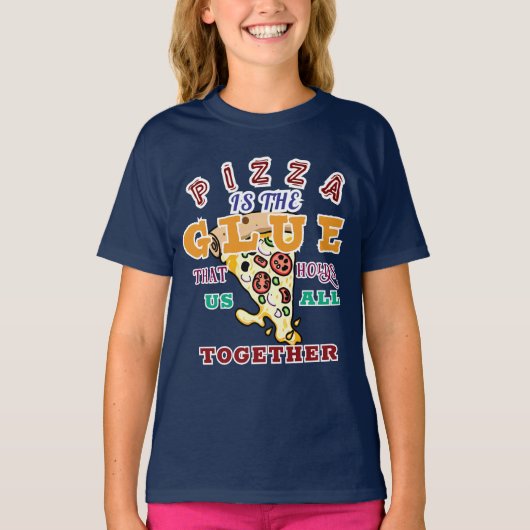 Pizza is the glue that holds us all together t-shirt (Voorkant)