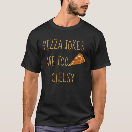 Pizza Jokes zijn te kaasachtig T-shirt (Voorkant)