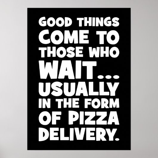 Pizza Lover Grappig Quote - Goede Dingen Kom - Hum Poster (Voorkant)