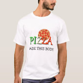 Pizza maakte dit lichaam t-shirt (Voorkant)
