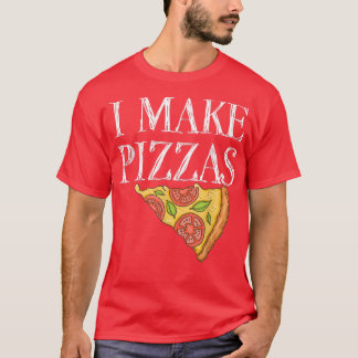 Pizza Make Pizzas Party Funny Chef Quote1019 T-shirt