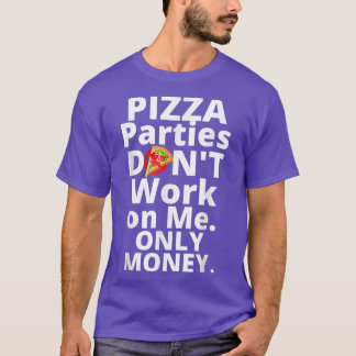 Pizza partijen werken alleen met geld t-shirt