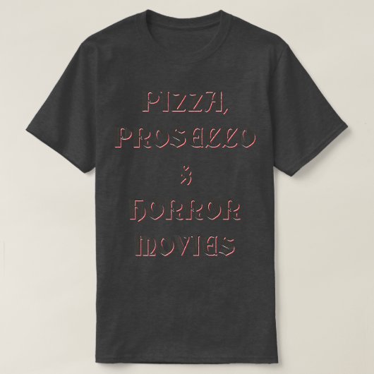 Pizza, Prosecco, & Horror Movies  T-shirt (Design voorkant)